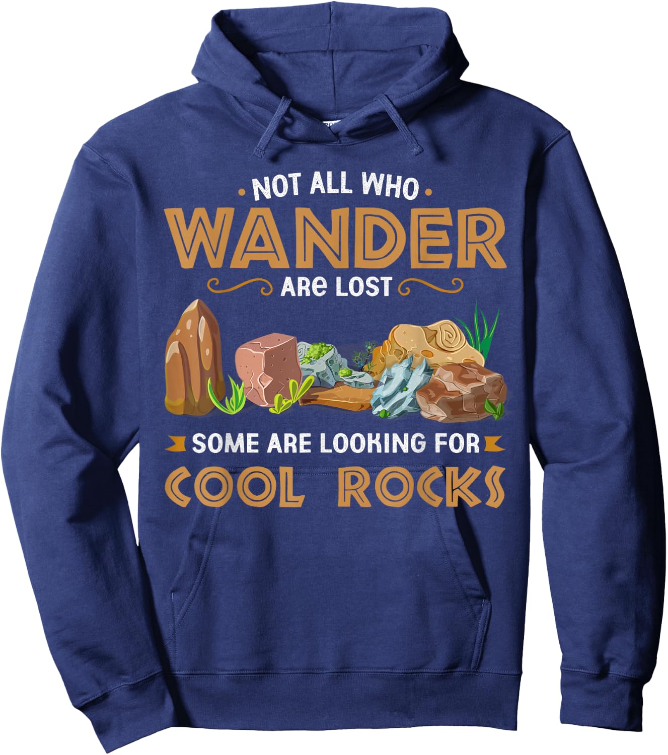 Not All Who Wander Are Lost Some Looking For Cool Rocks Hoodie - Hoodie | Navy