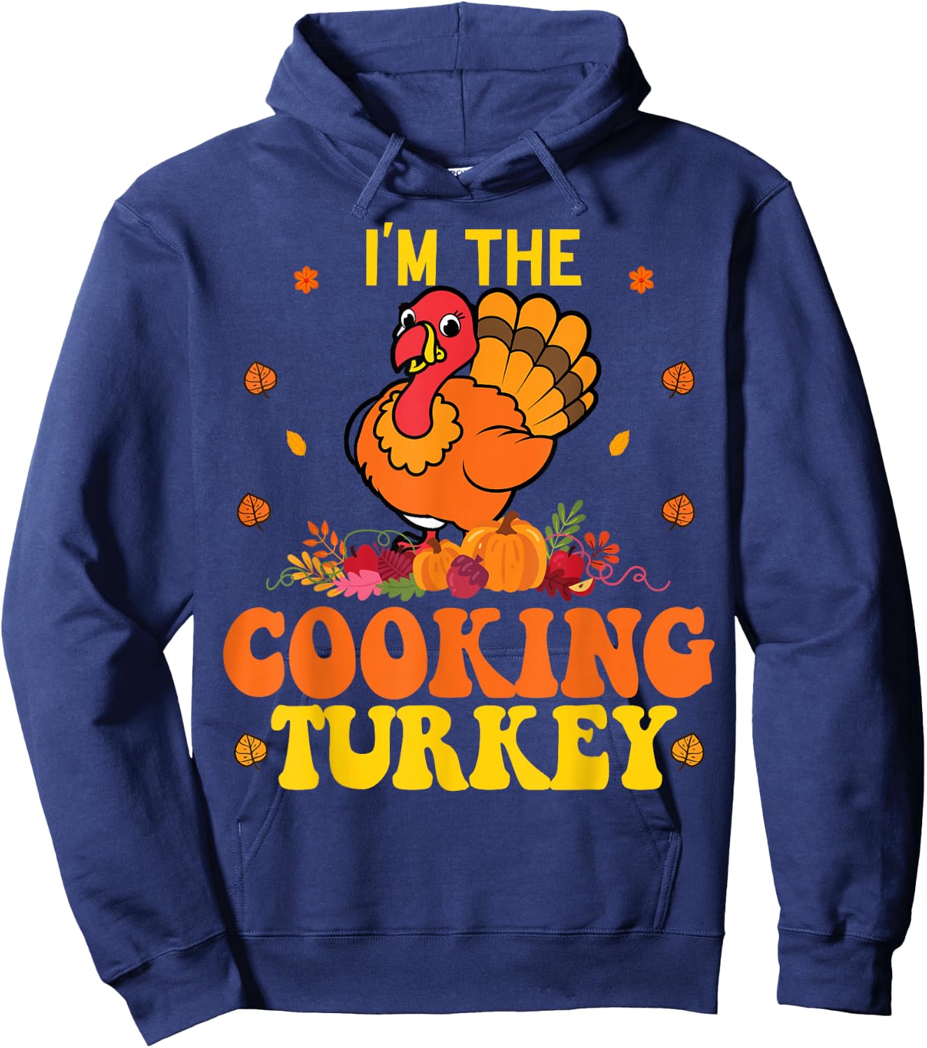 I'm The Cooking Thanksgiving Funny Turkey Saying Hoodie - Hoodie | Navy