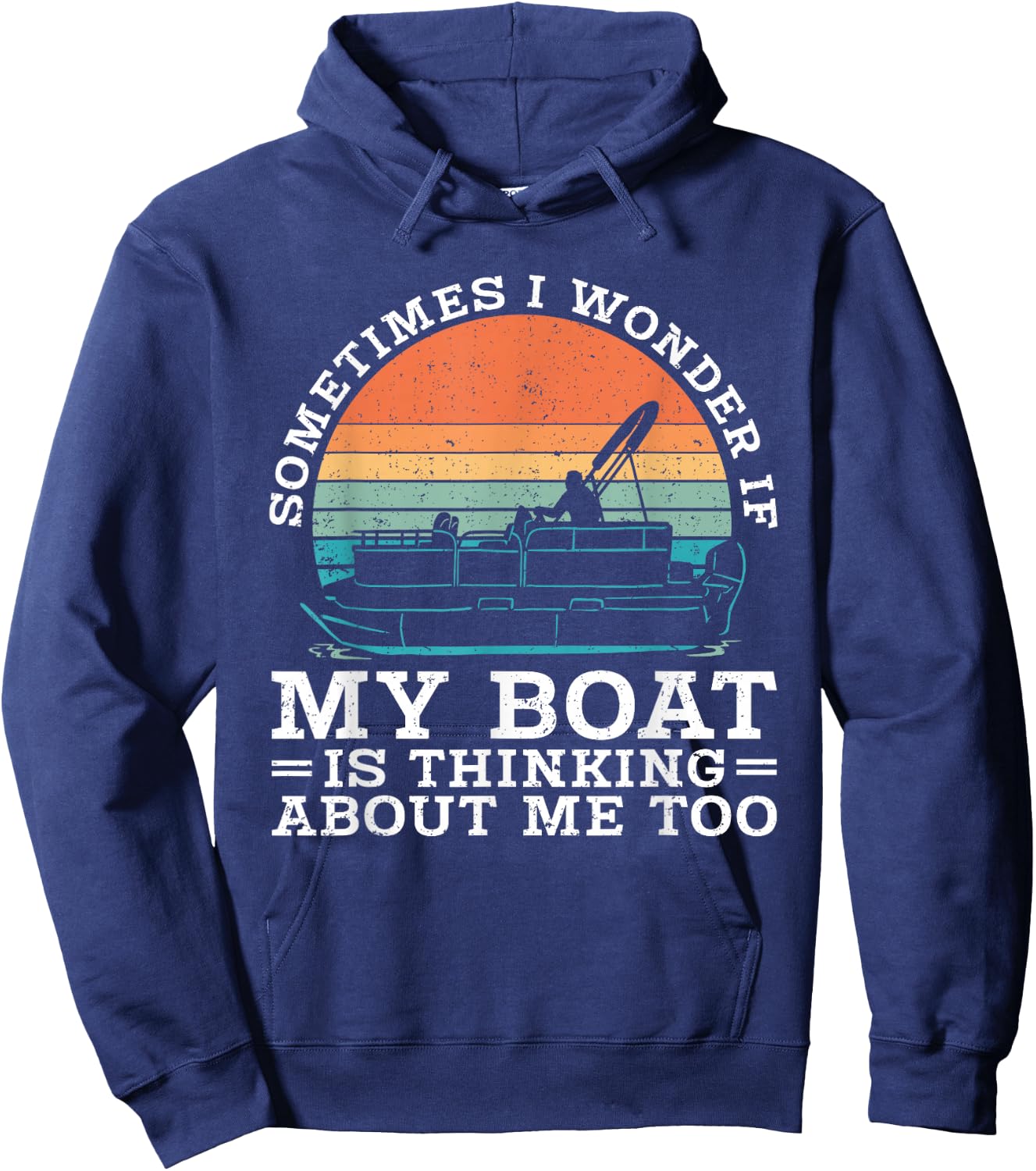 Pontoon Sometimes I Wonder If My Boat Is Thinking About Me Hoodie - Hoodie | Navy