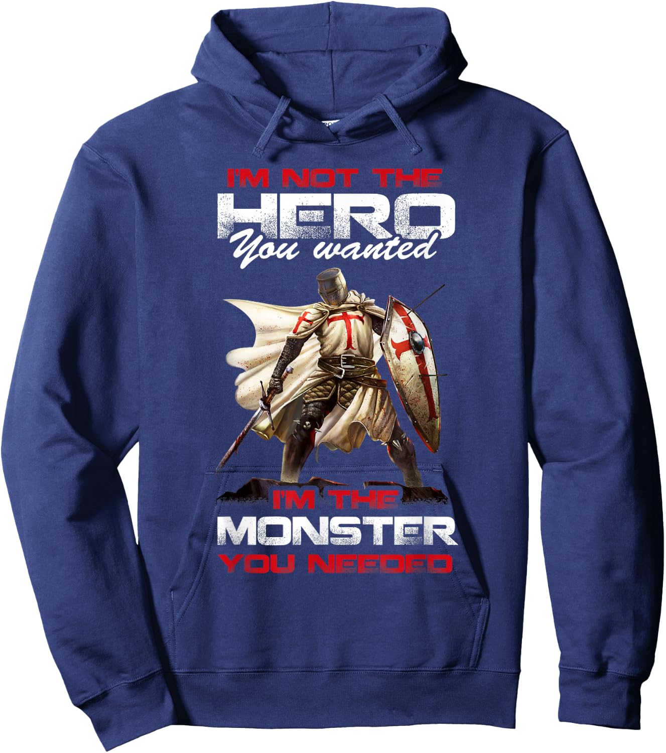 Knight Templar I'M Not The Hero You Wanted I'M The Monster Hoodie - Hoodie | Navy