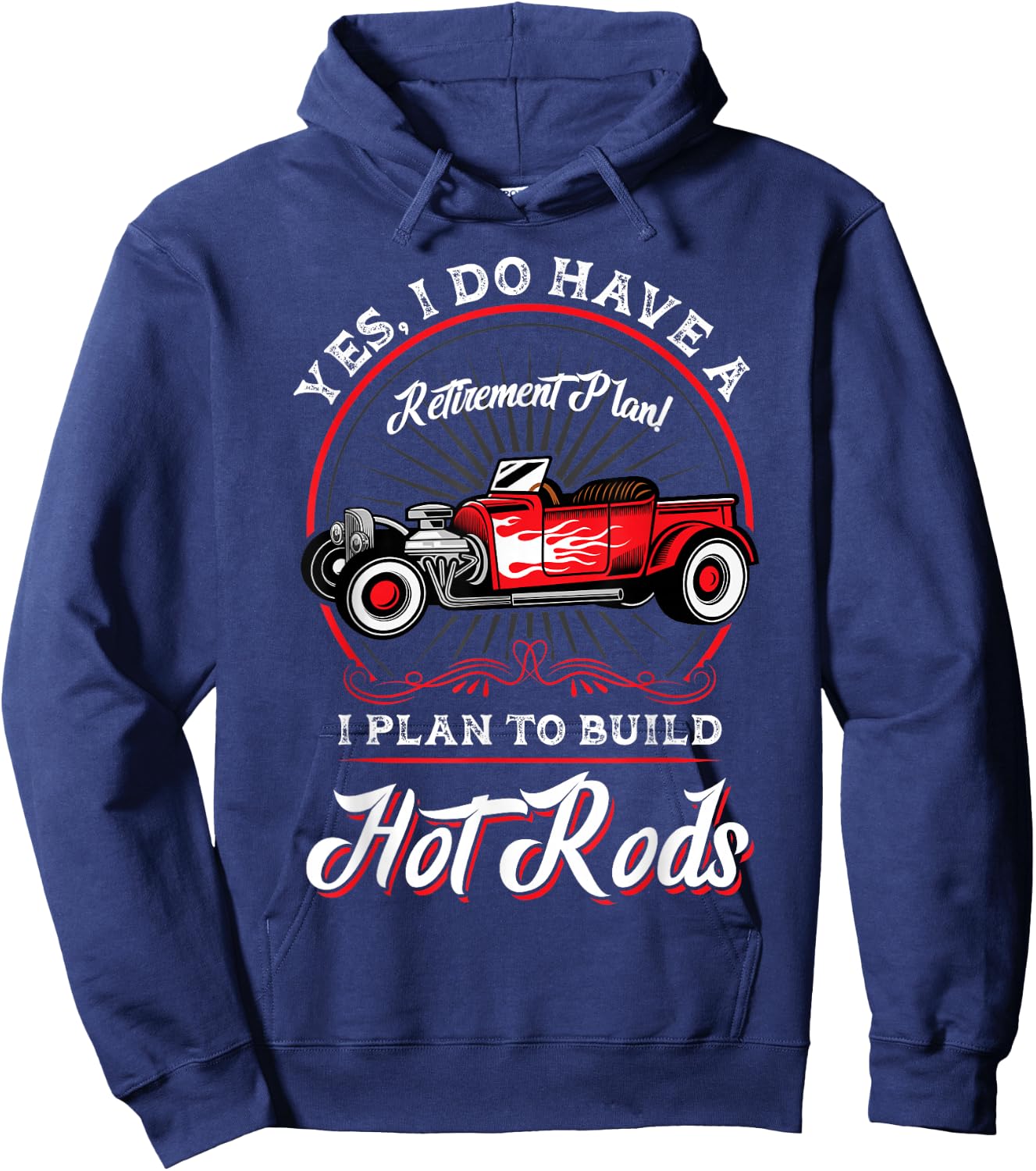 My Retirement Plan Is to Build Hot Rods Hoodie - Hoodie | Navy