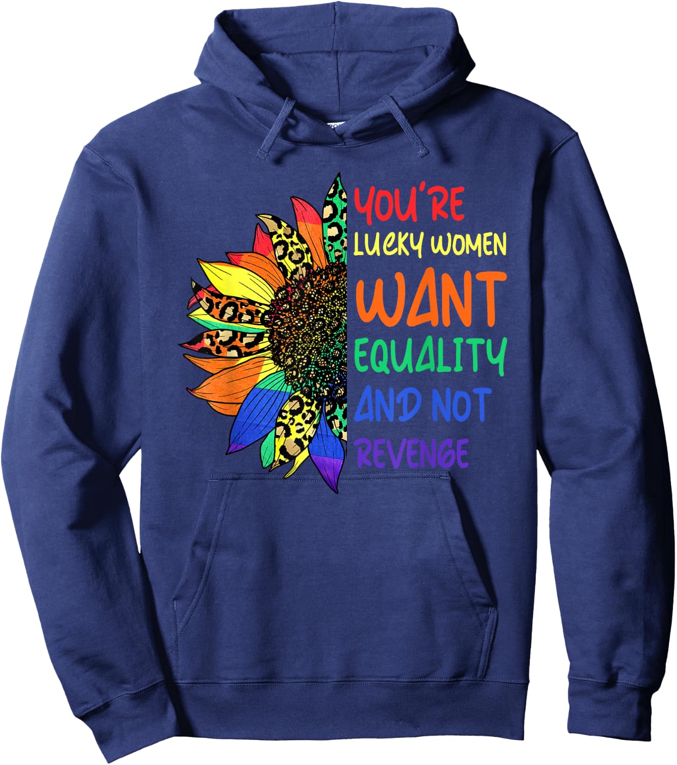 Cute You're Lucky Women Want Equality Not Revenge Sunflower Hoodie - Hoodie | Navy