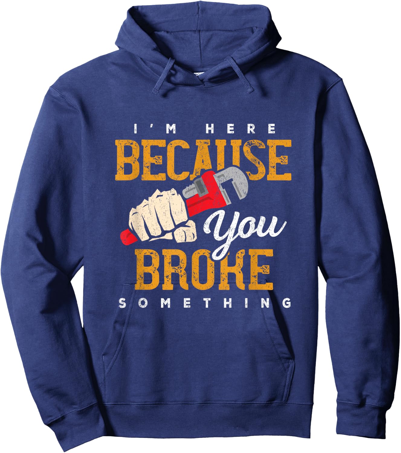 I'm Here Because You Broke Something Maintenance Handyman Hoodie - Hoodie | Navy