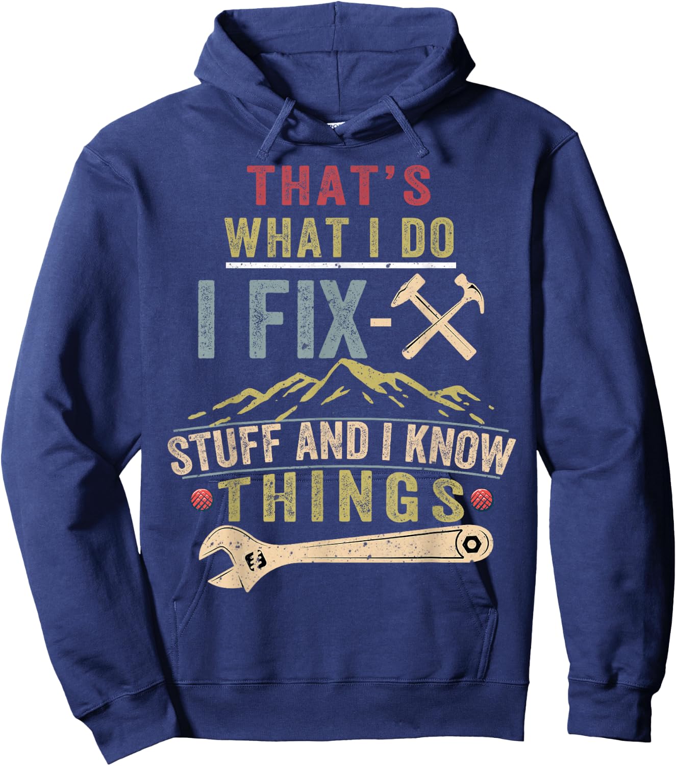 That's What I Do I Fix Stuff And I Know Things Funny Saying Hoodie - Hoodie | Navy