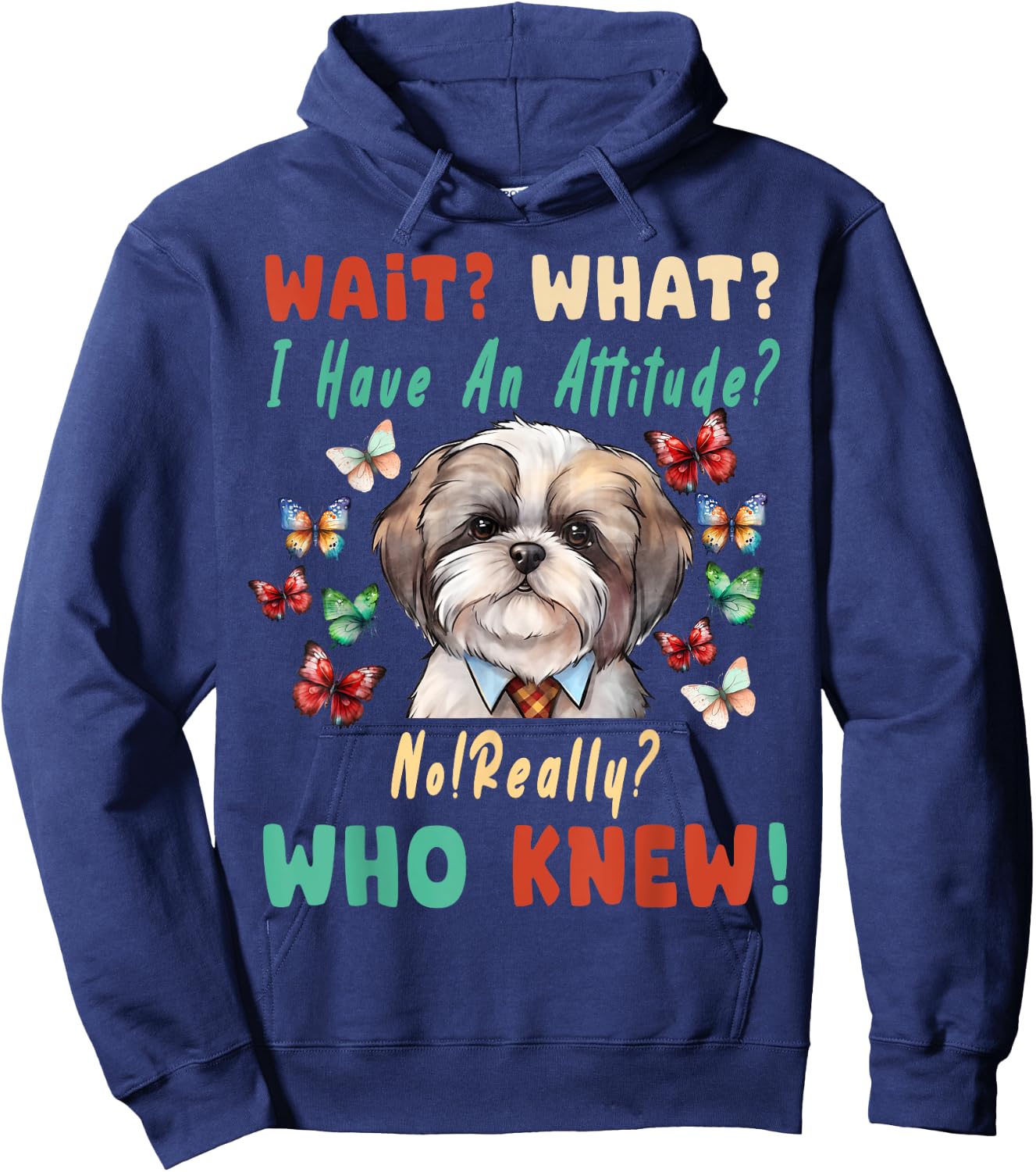 Wait What I Have An Attitude No Really Who Knew shih tzu Dog Hoodie - Hoodie | Navy