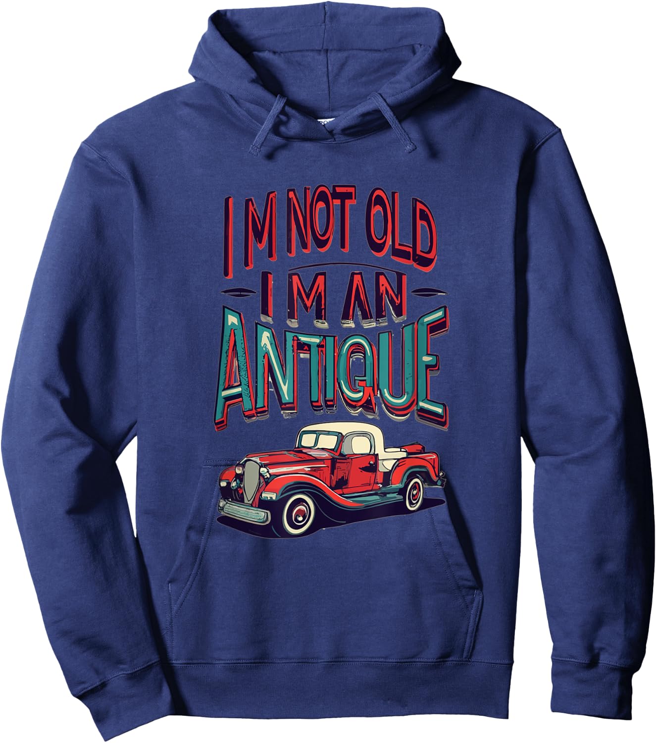 I'm Not Old I'm Antique, Classic Vintage Antique Car Truck Hoodie - Hoodie | Navy