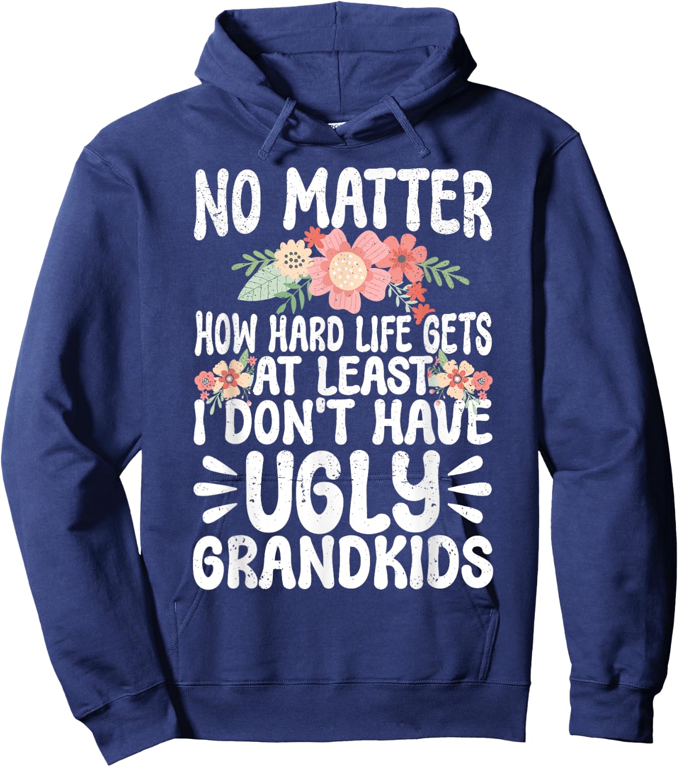 No Matter How Hard Life Gets At Least No Ugly Grandkids Hoodie - Hoodie | Navy