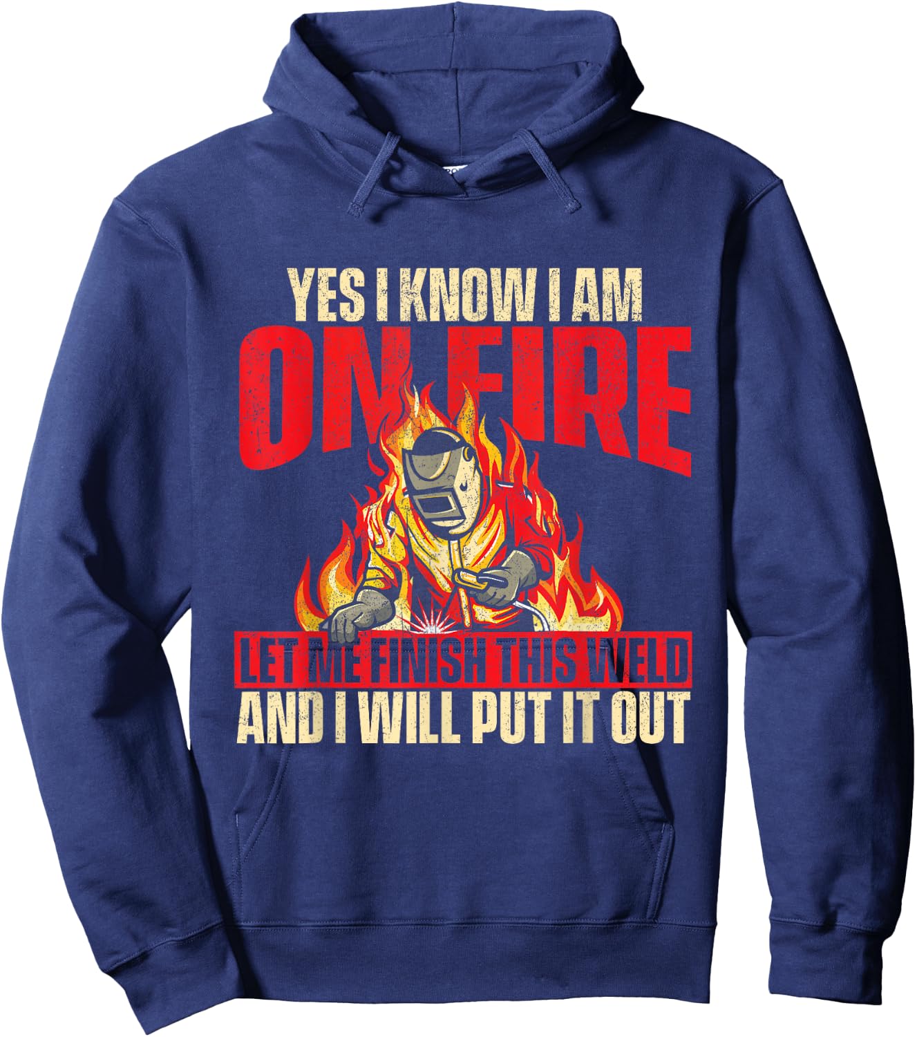 Yes I Know I Am On Fire - Welder Welding Weld Iron Worker Hoodie - Hoodie | Navy