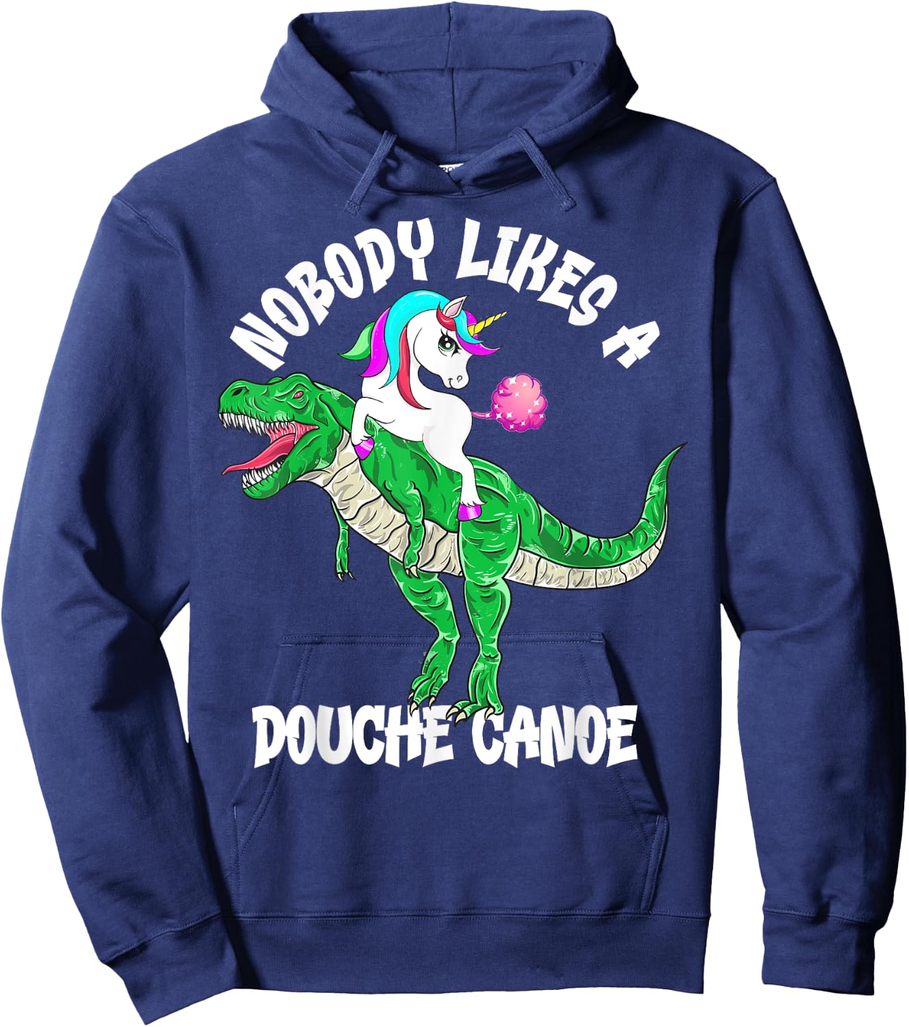 Nobody Likes a Douche Canoe Rainbow Unicorn Dinosaur Hoodie - Hoodie | Navy