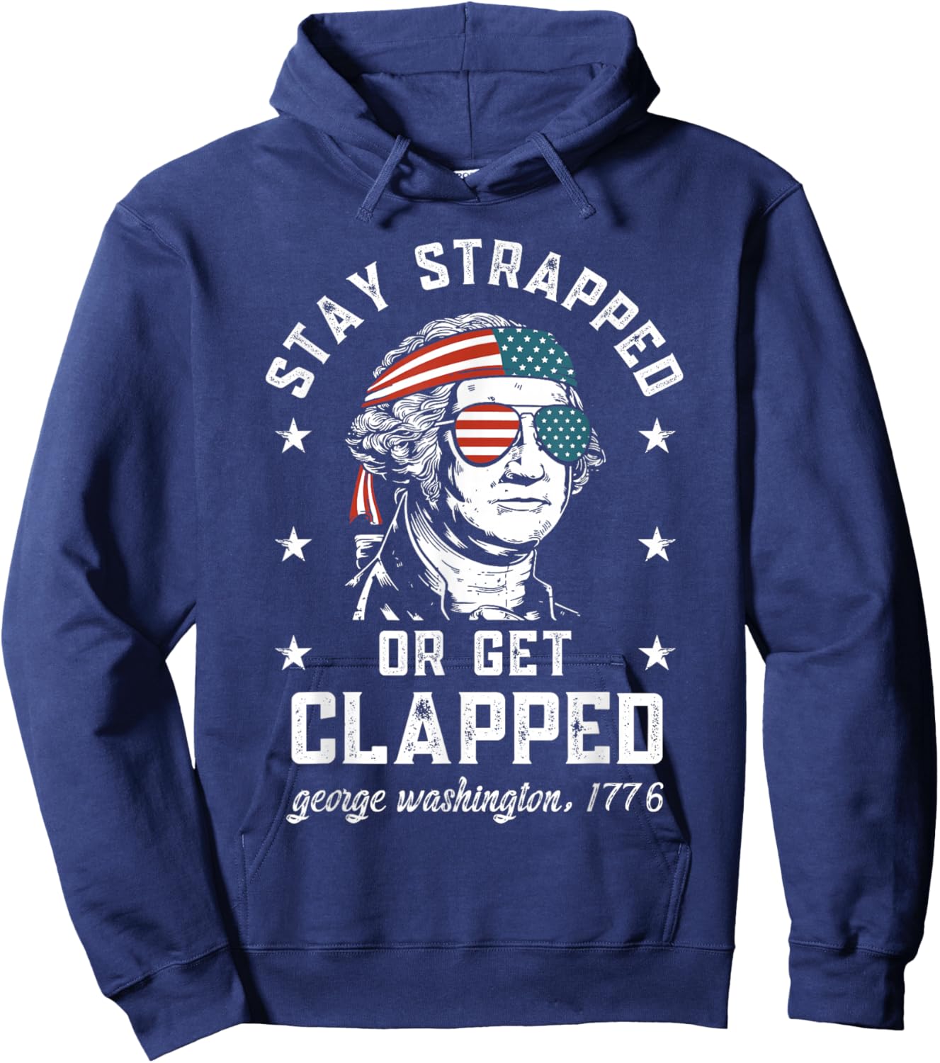 Stay Strapped or get clapped, George Washington,4th of July Hoodie - Hoodie | Navy