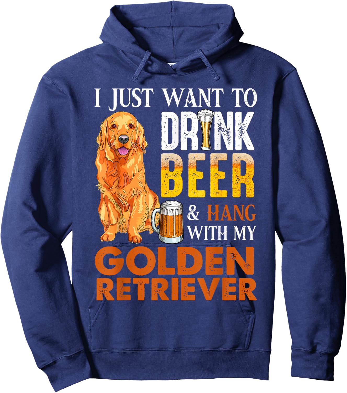 I Just Want To Drink Beer And Hang With My Golden Retriever Hoodie - Hoodie | Navy