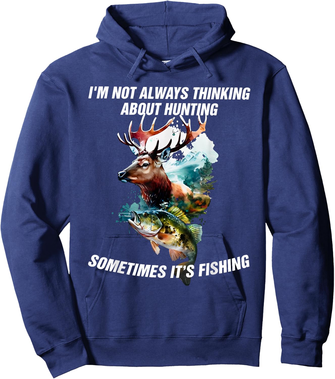 I'm Not Always Thinking About Hunting Sometimes It's Fishing Hoodie - Hoodie | Navy