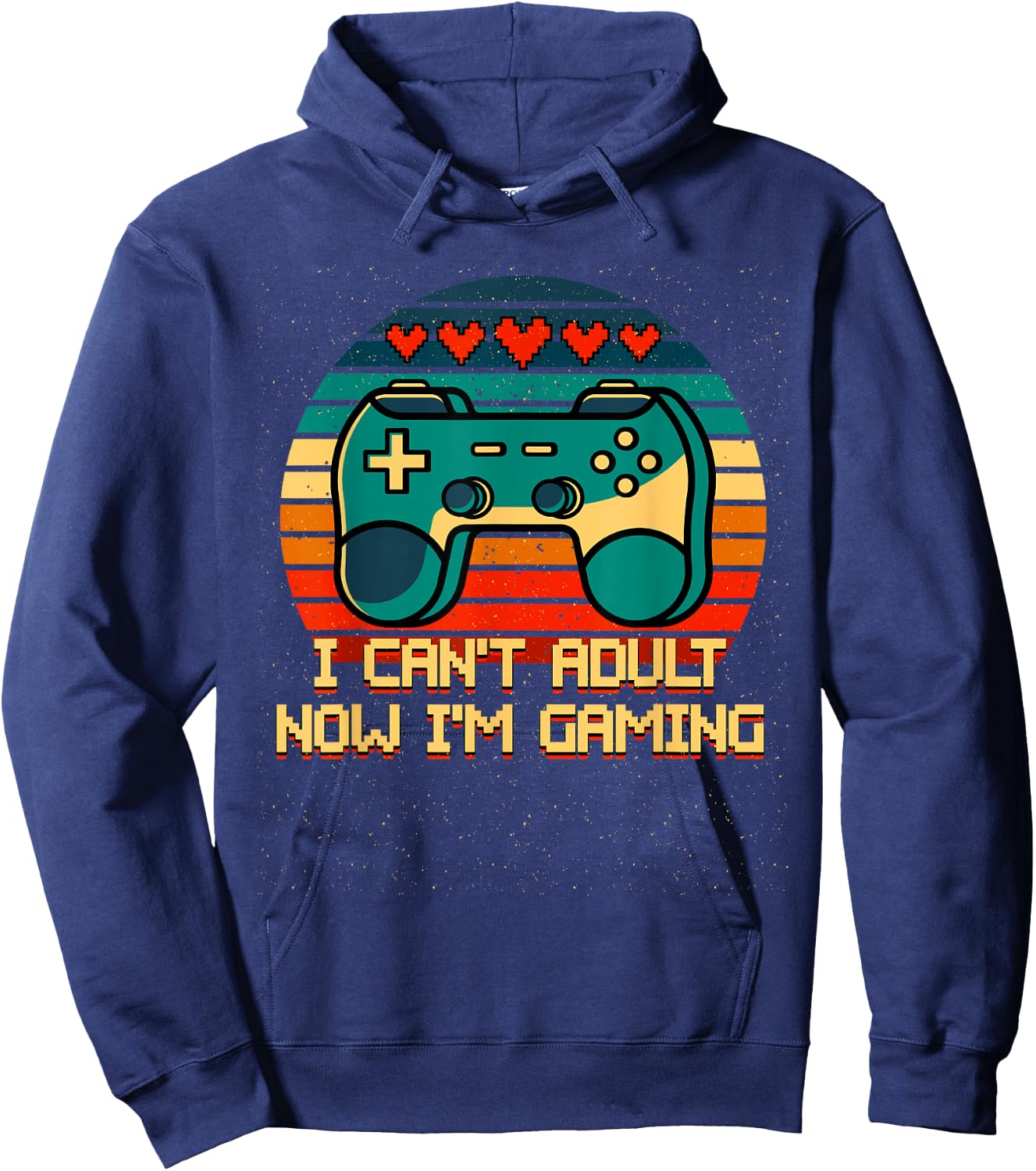 I Cant Adult Now Im Gaming Funny Gamer Humor Game Player Hoodie - Hoodie | Navy