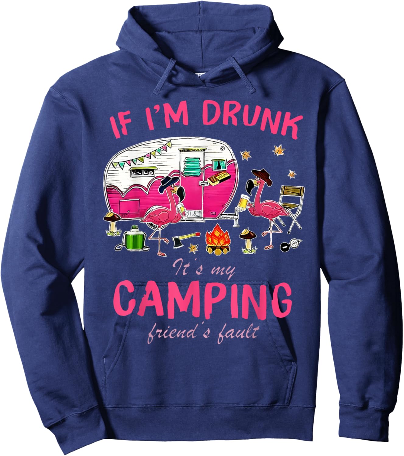 Funny Flamingo If I'm Drunk It's My Camping Friend's Fault Hoodie - Hoodie | Navy