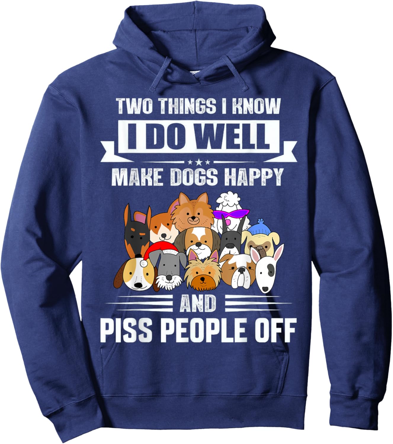 Two Things I Know I Do Well Make Dogs Happy Gift Funny Hoodie - Hoodie | Navy