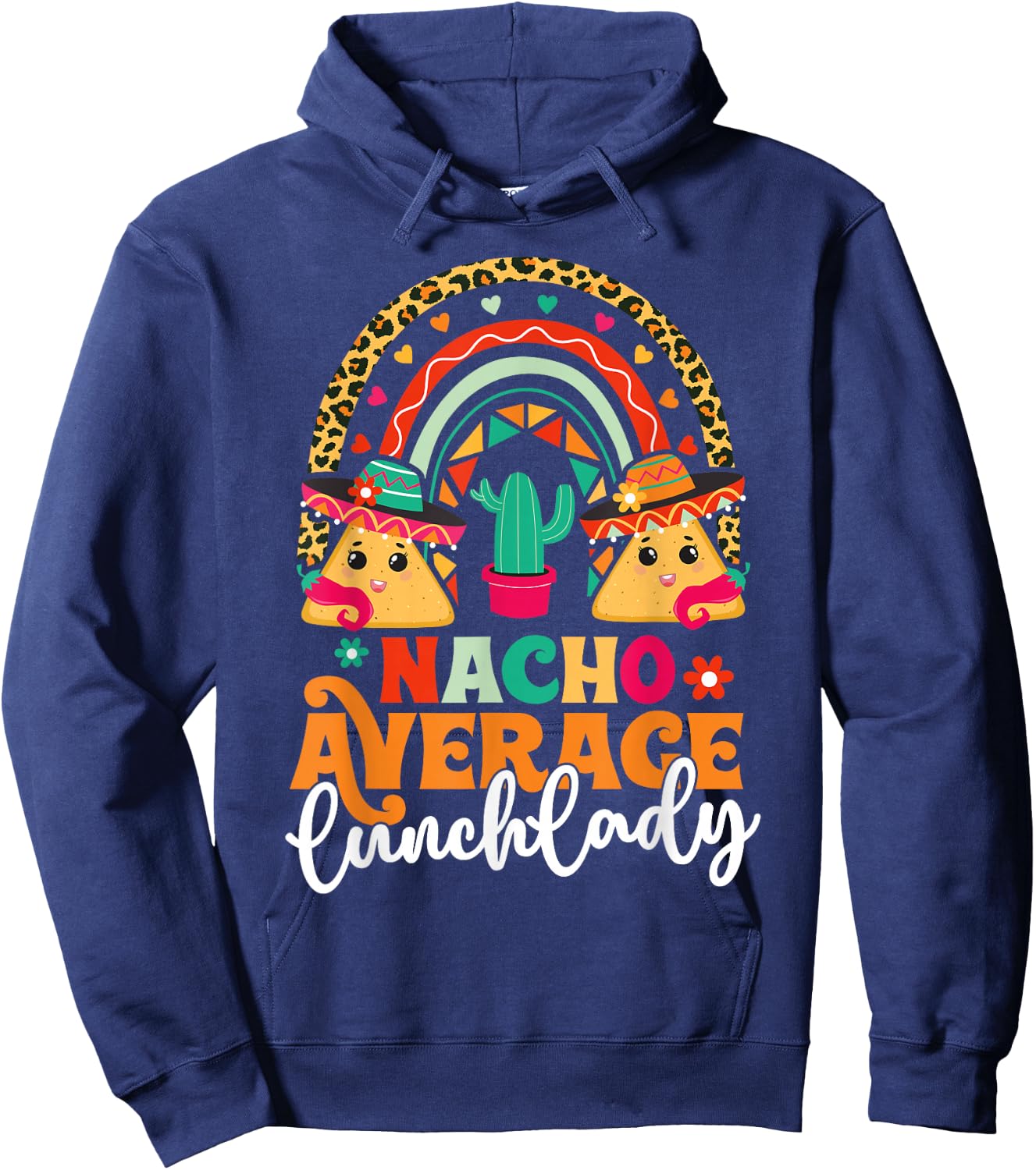 Nacho Average Lunch Lady Cinco De Mayo Mexico Fiesta Rainbow Hoodie - Hoodie | Navy