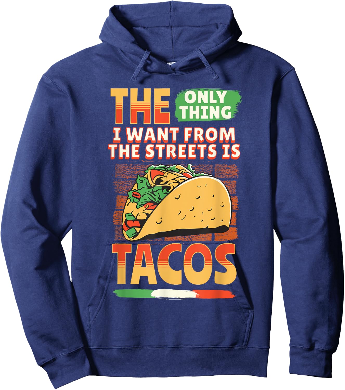 The Only Thing I Want From The Streets Is Tacos Mexican Food Hoodie - Hoodie | Navy