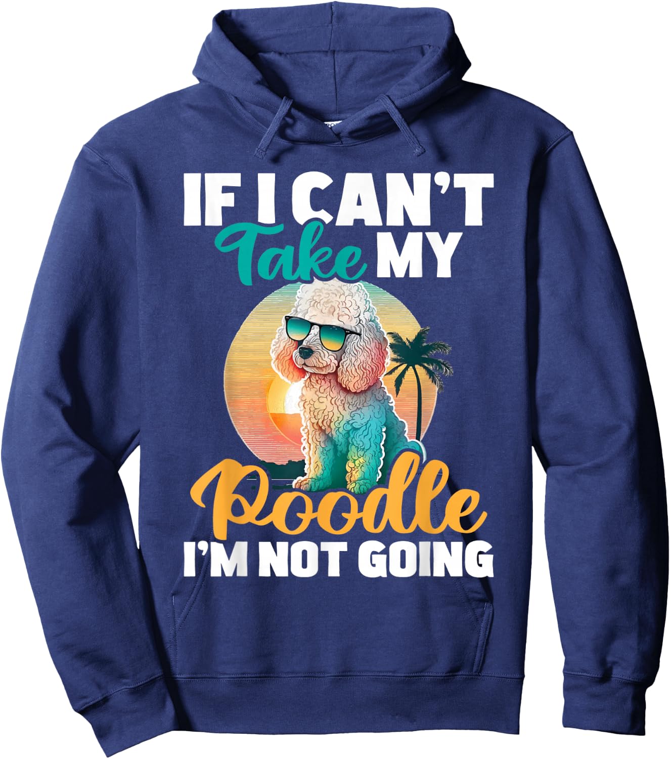 If I Can't Take My Poodle I'm Not Going - Puppy Pet Owner Hoodie - Hoodie | Navy