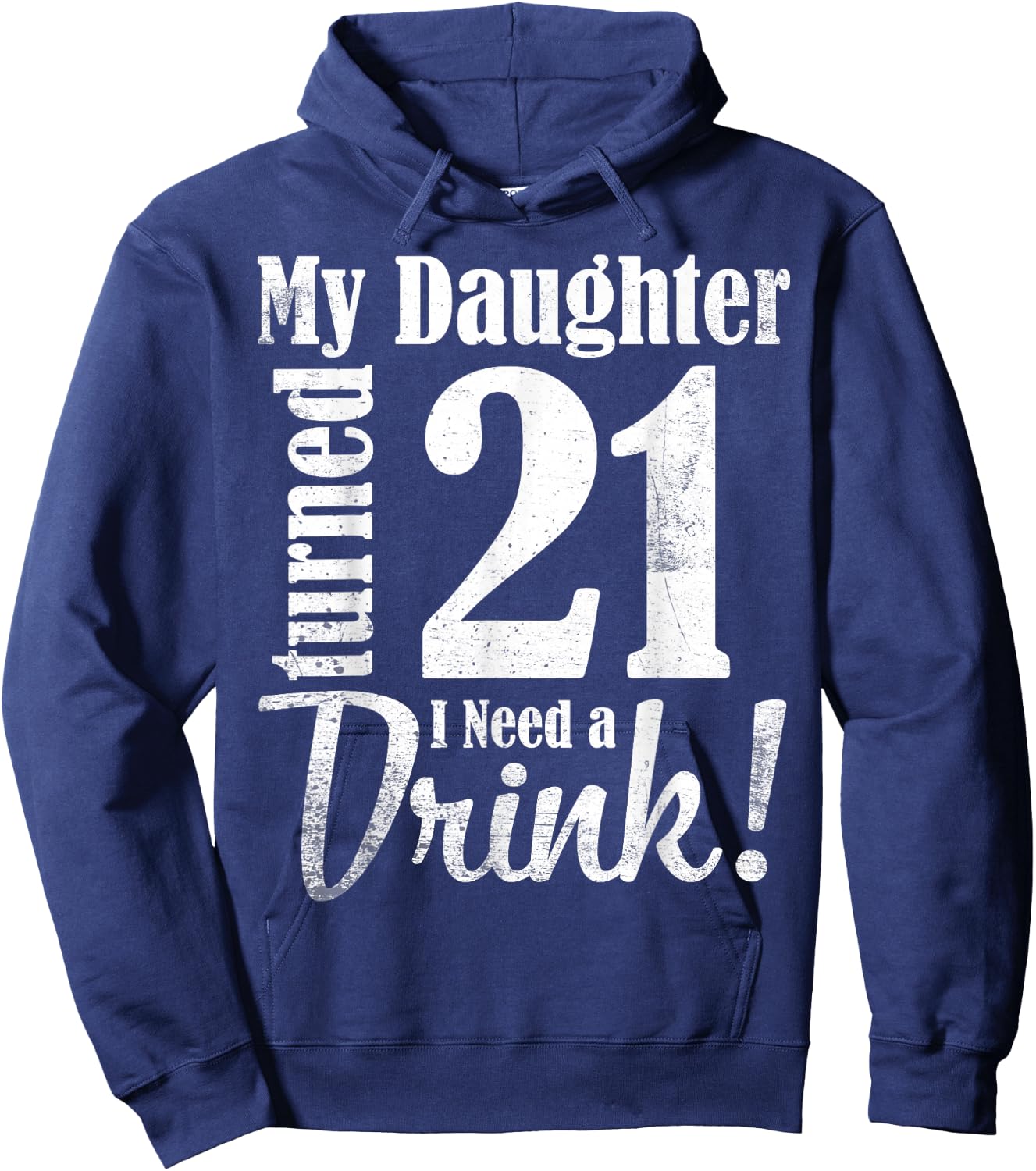 My Daughter Turned 21 Years Old I Need Drink Happy Birthday Hoodie - Hoodie | Navy