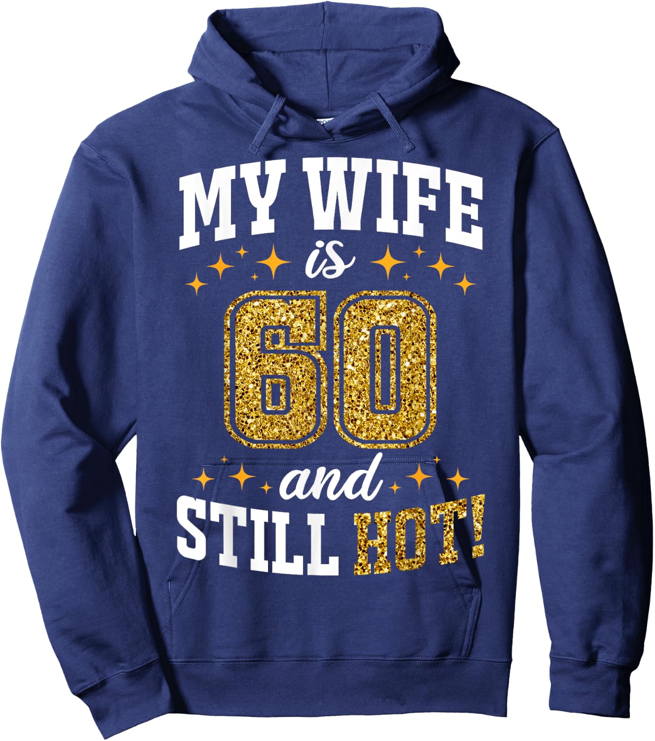 My Wife Is 60 Year Old Birthday And Still Hot 60th B-Day Hoodie - Hoodie | Navy