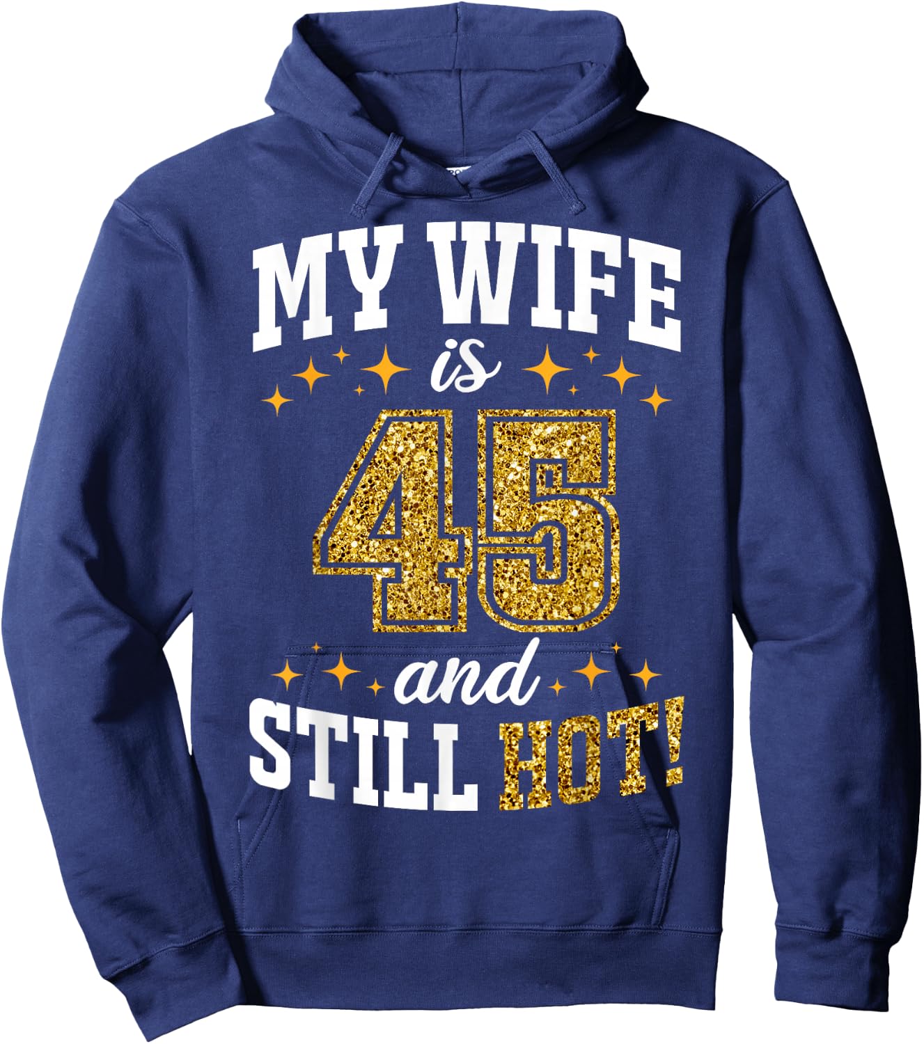 My Wife Is 45 Year Old Birthday And Still Hot 45th B-Day Hoodie - Hoodie | Navy