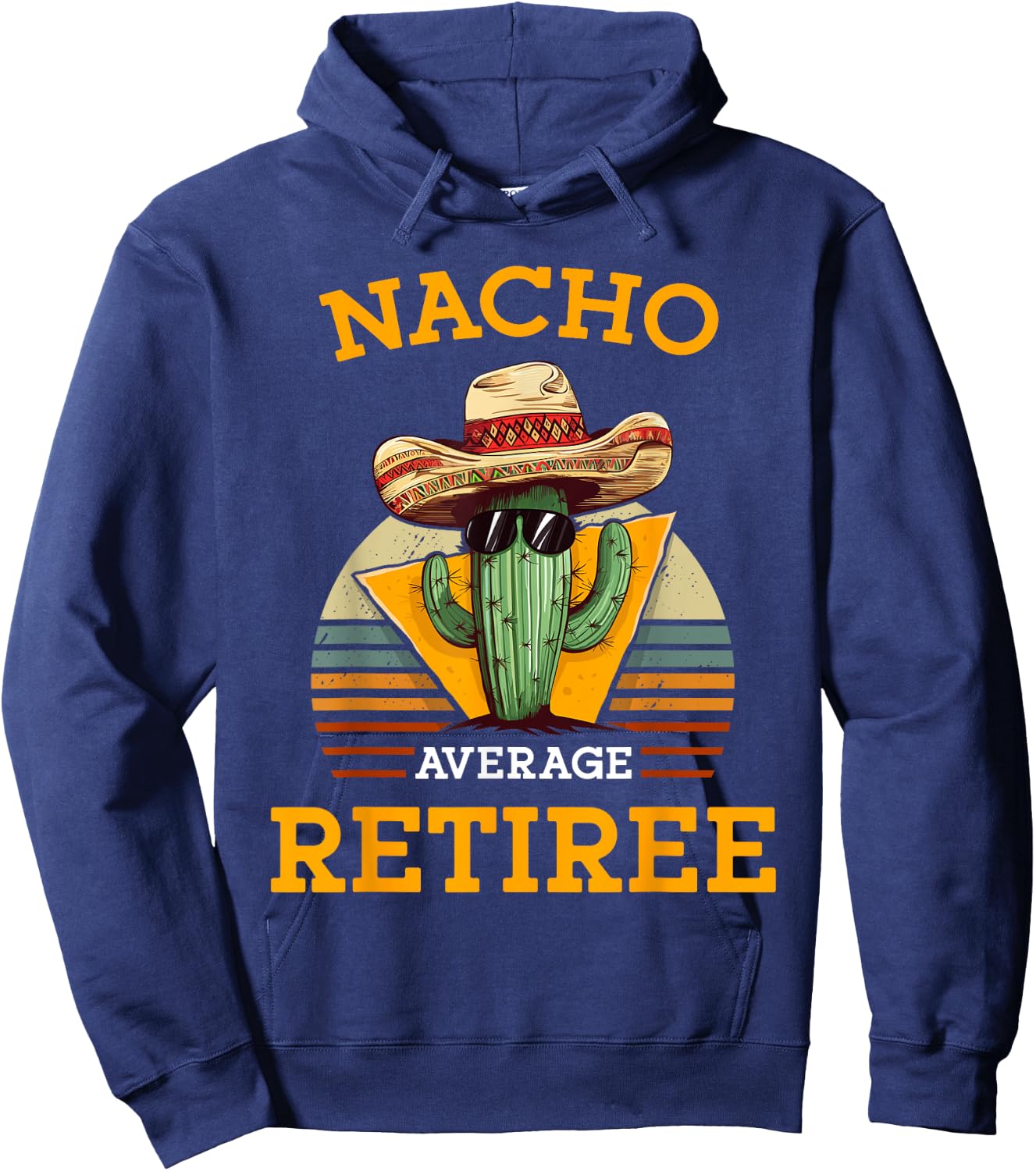 Nacho Average Retiree Funny Mexican Retired Senior Citizen Hoodie - Hoodie | Navy