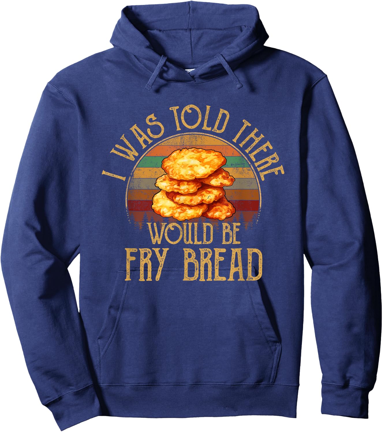 I was told there would be fry bread Native fry bread Hoodie - Hoodie | Navy