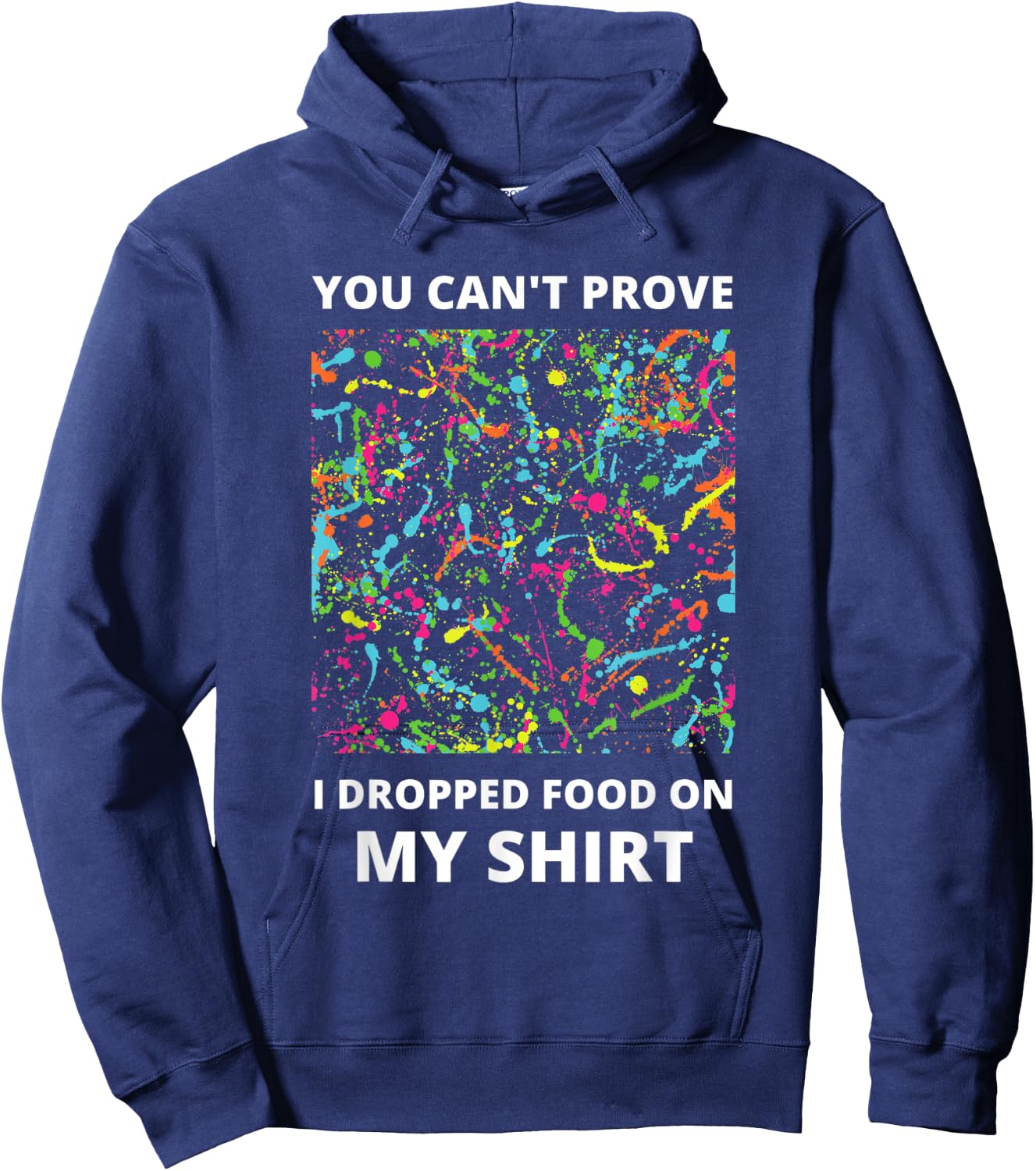 You Can't Prove I Dropped Food on My Shirt - Messy Eater Hoodie - Hoodie | Navy