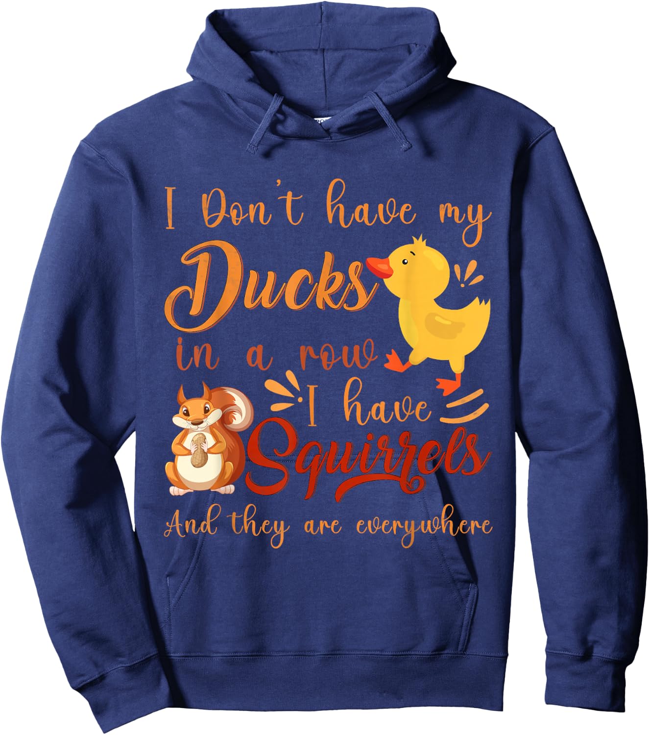 Funny I Don't Have My Ducks in a Row I Have Squirrels Hoodie - Hoodie | Navy