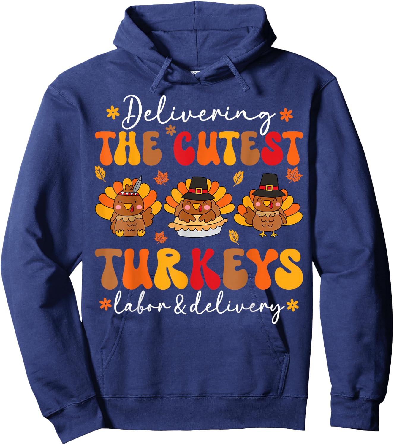 Delivering Cutest Turkeys Labor And Delivery Thanksgiving Hoodie - Hoodie | Navy