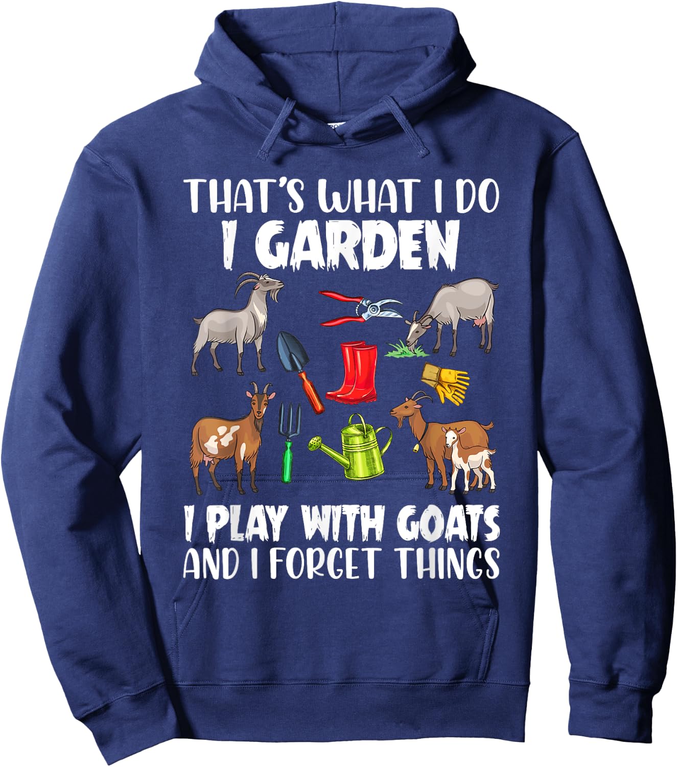 That's What I Do I Garden I Play With Goats I Forget Things Hoodie - Hoodie | Navy