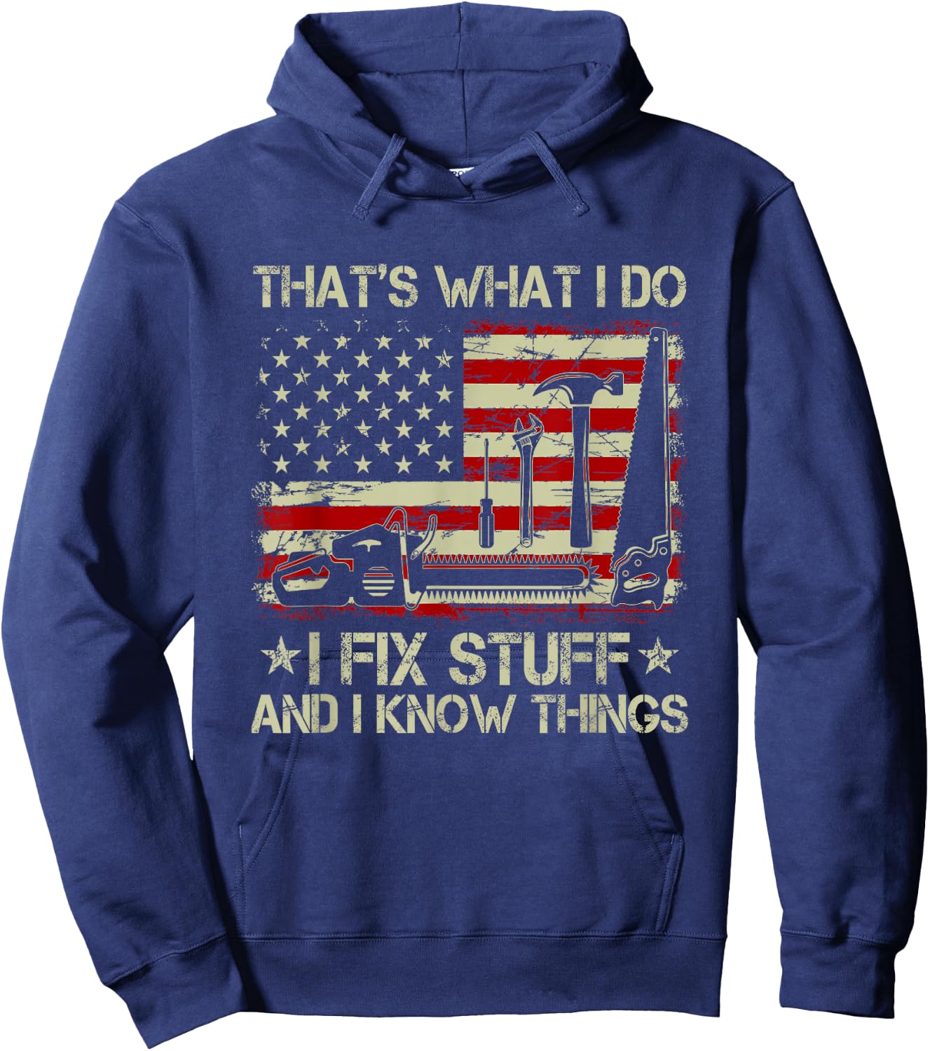 That's What I Do I Fix Stuff And I Know Things US Flag Hoodie - Hoodie | Navy