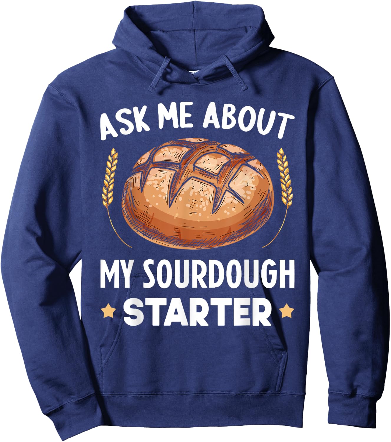 Ask Me About My Sourdough Starter Bread Baking Baker Bakery Hoodie - Hoodie | Navy