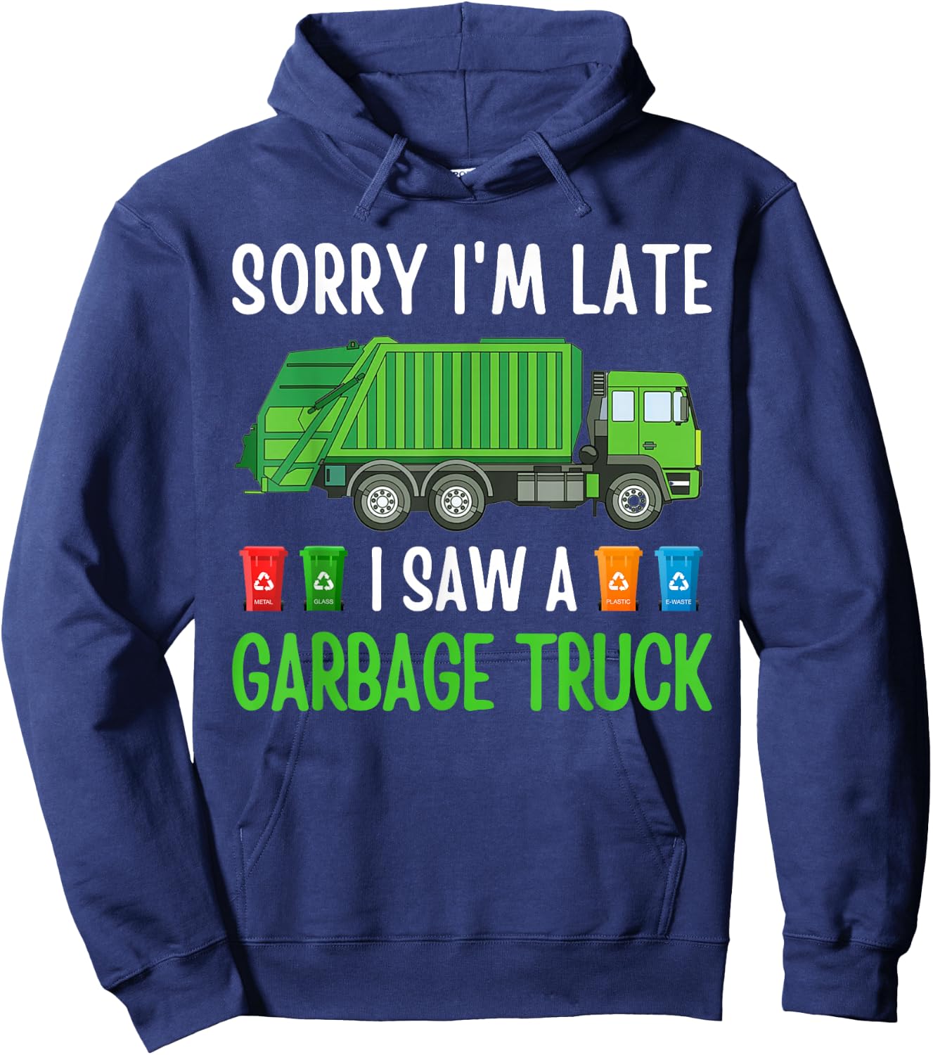 Sorry I'm Late I Saw A Garbage Truck Happy Themed Funny Hoodie - Hoodie | Navy