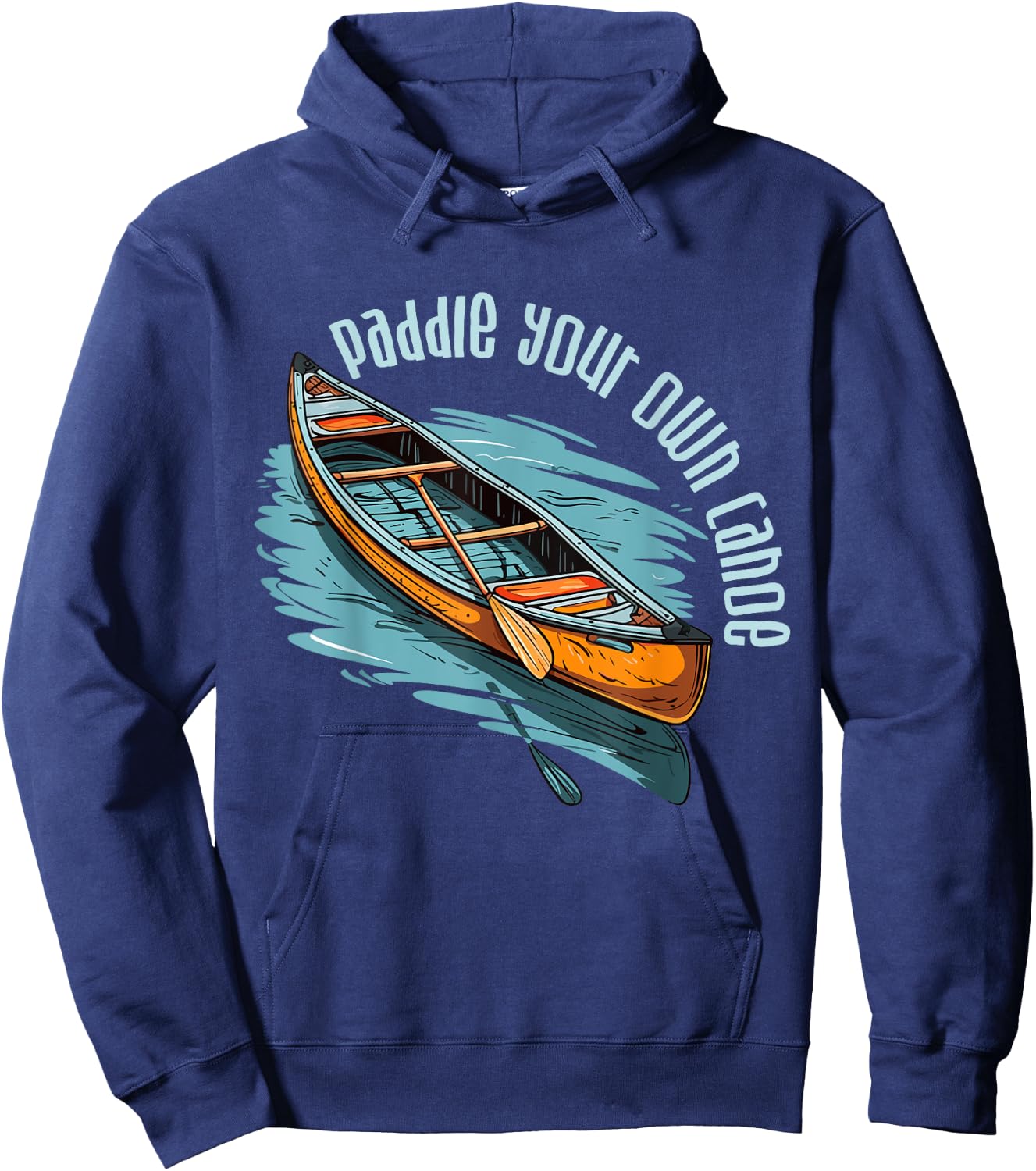 Canoe Canadian Paddle Your Own Canoe For Paddler Canoeists Hoodie - Hoodie | Navy