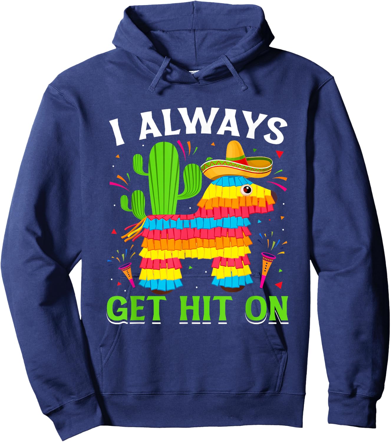 Cinco De Mayo Pinata - I Always Get Hit on Mexican Fiesta Hoodie - Hoodie | Navy