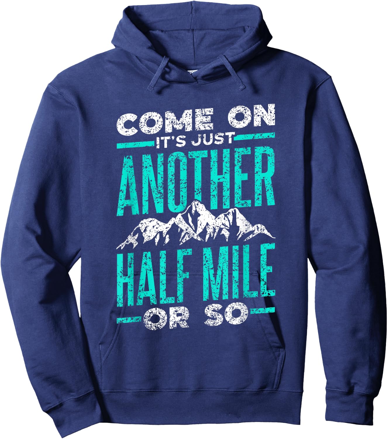Sarcasm Adventure Mile Trekking Camping Come On It's Just Another Half Mile Or So Hiking Humor Hoodie - Hoodie | Navy