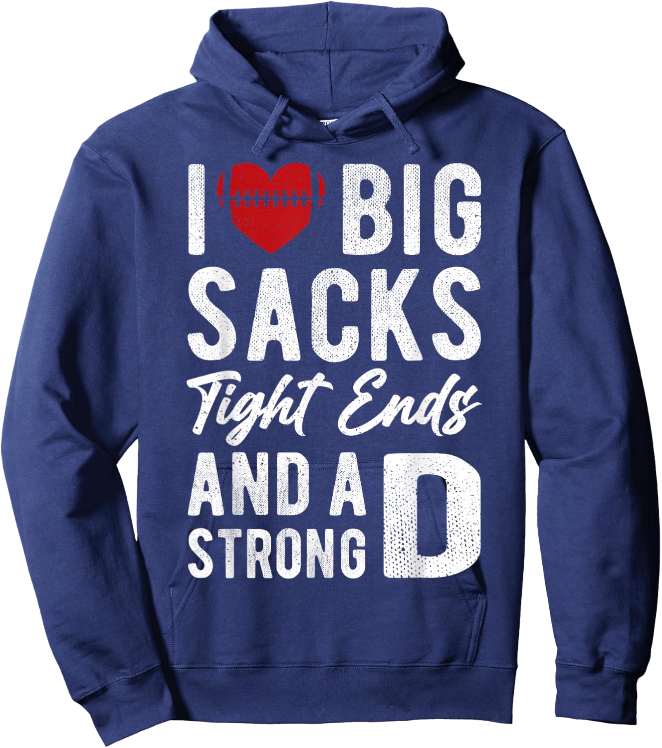 I Love Big Sacks Tight Ends And Strong D Funny Football Hoodie - Hoodie | Navy