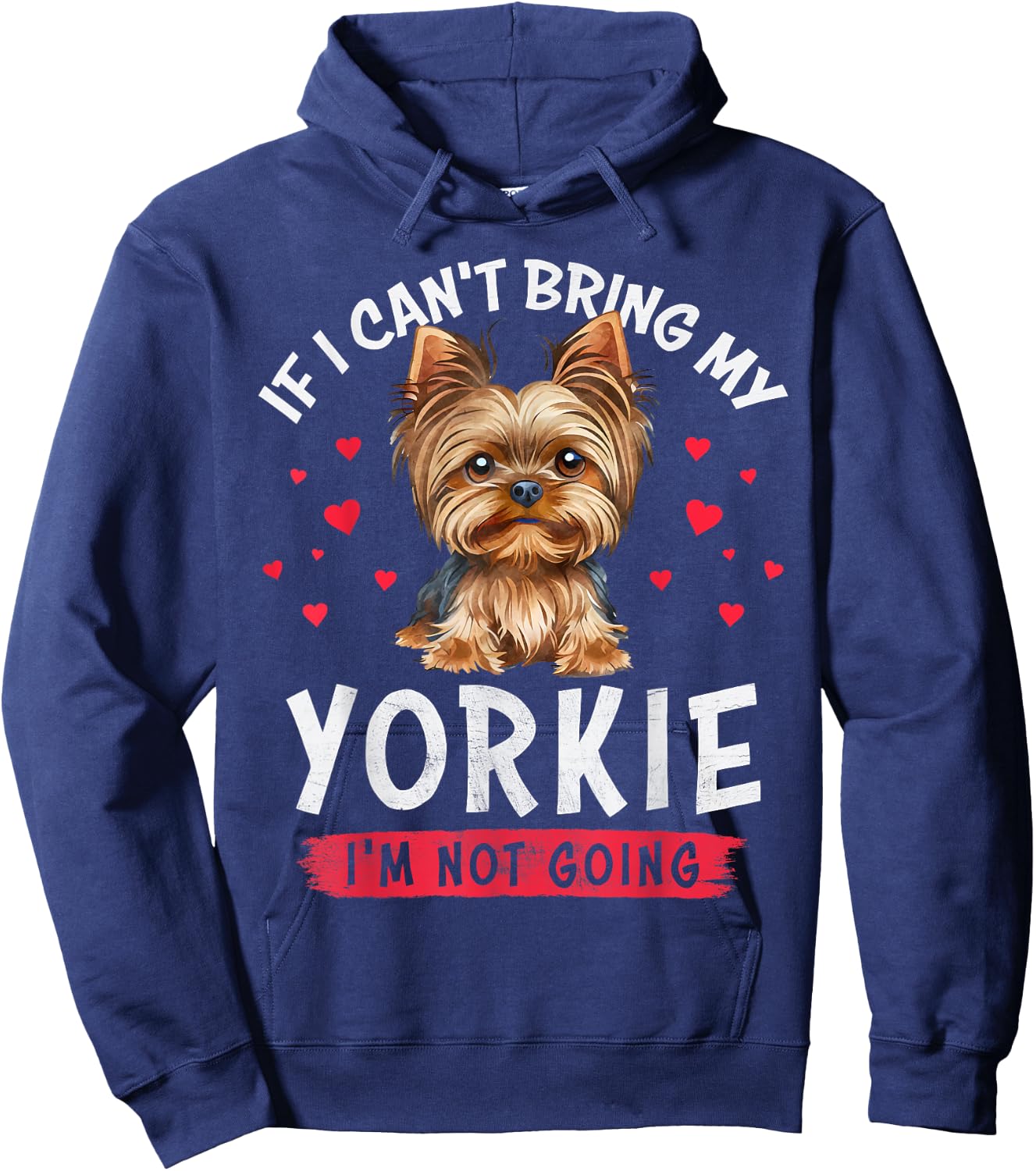 If I Can't Bring My Yorkie I'm Not Going Funny Dog Lover Hoodie - Hoodie | Navy