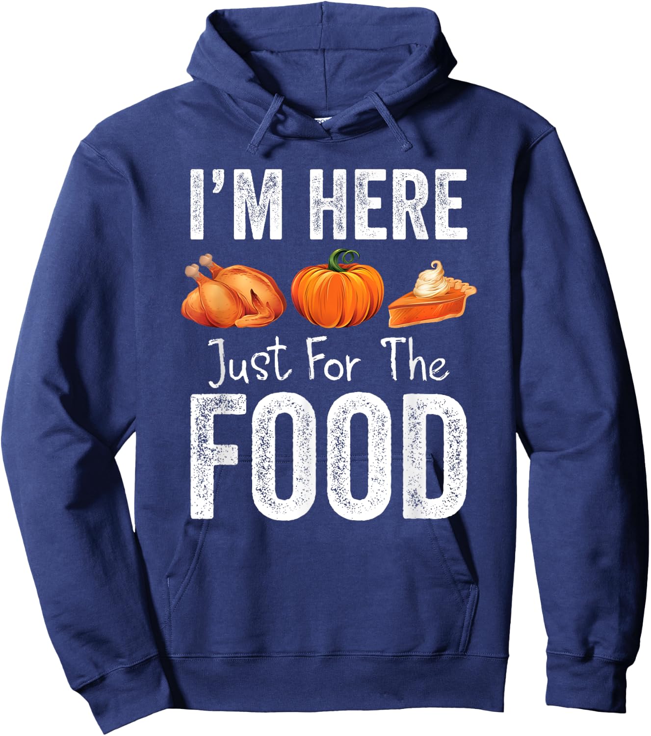 Thanksgiving Pumpkin Pie Turkey I'm Here for the Food Hoodie - Hoodie | Navy