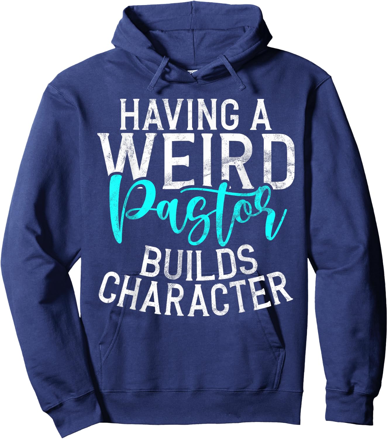 Having a weird Pastor builds Character Pastor Hoodie - Hoodie | Navy