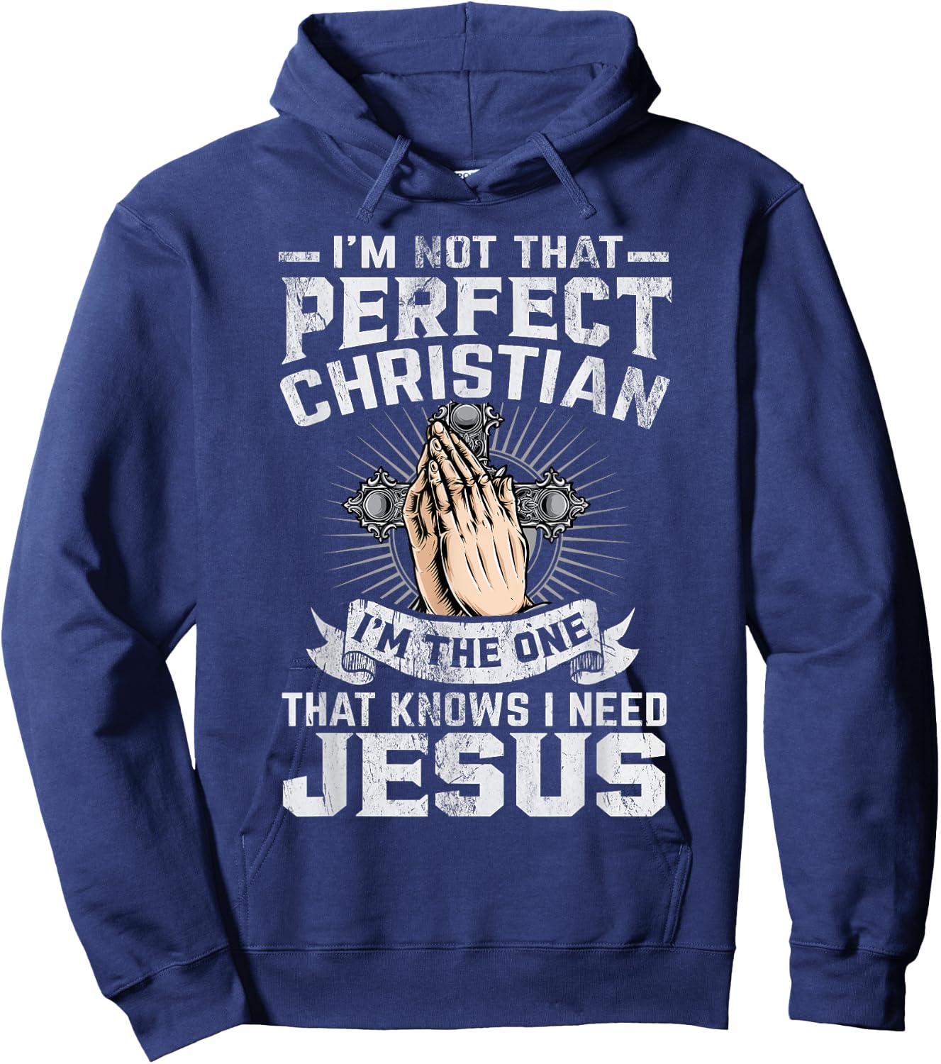 I’m Not That Perfect Christian That Knows I Need Jesus Hoodie - Hoodie | Navy