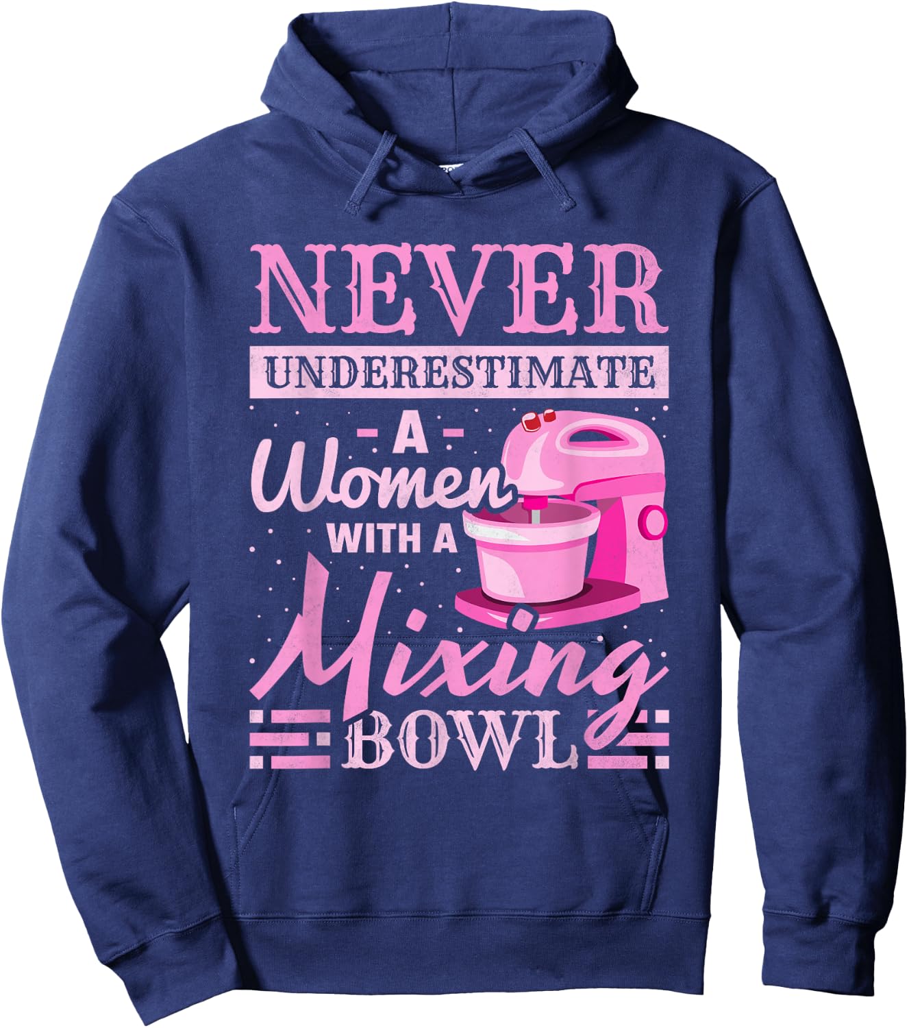 Never Underestimate A Woman With A Mixing Bowl, Baking Hoodie - Hoodie | Navy