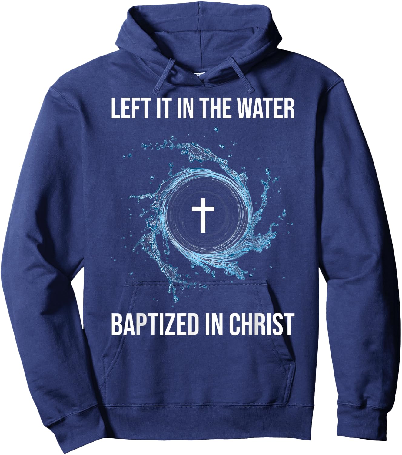 Left It In The Water Baptized In Christ Water Baptism Faith Hoodie - Hoodie | Navy