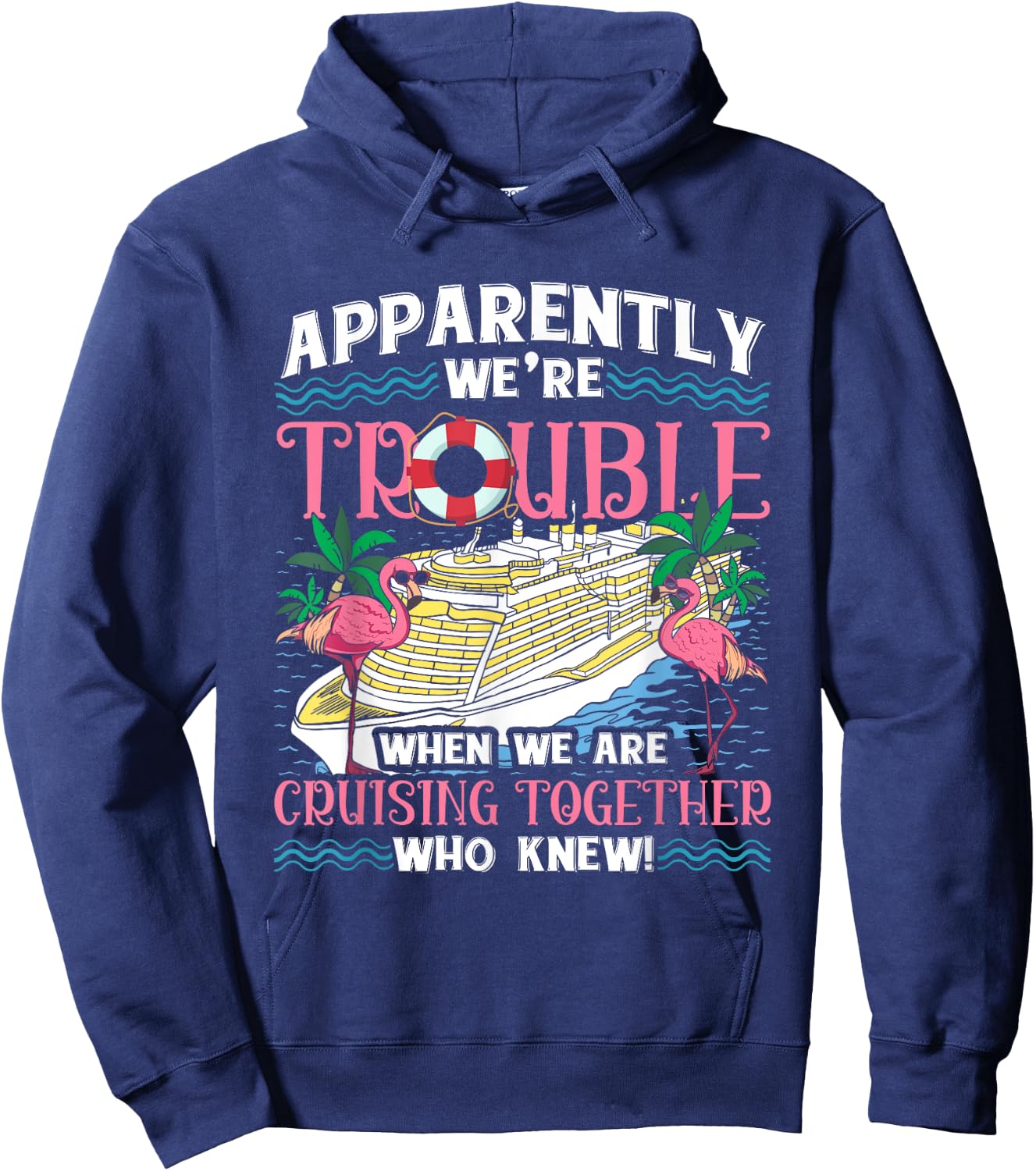Apparently We're Trouble When We Are Cruising Together Hoodie - Hoodie | Navy