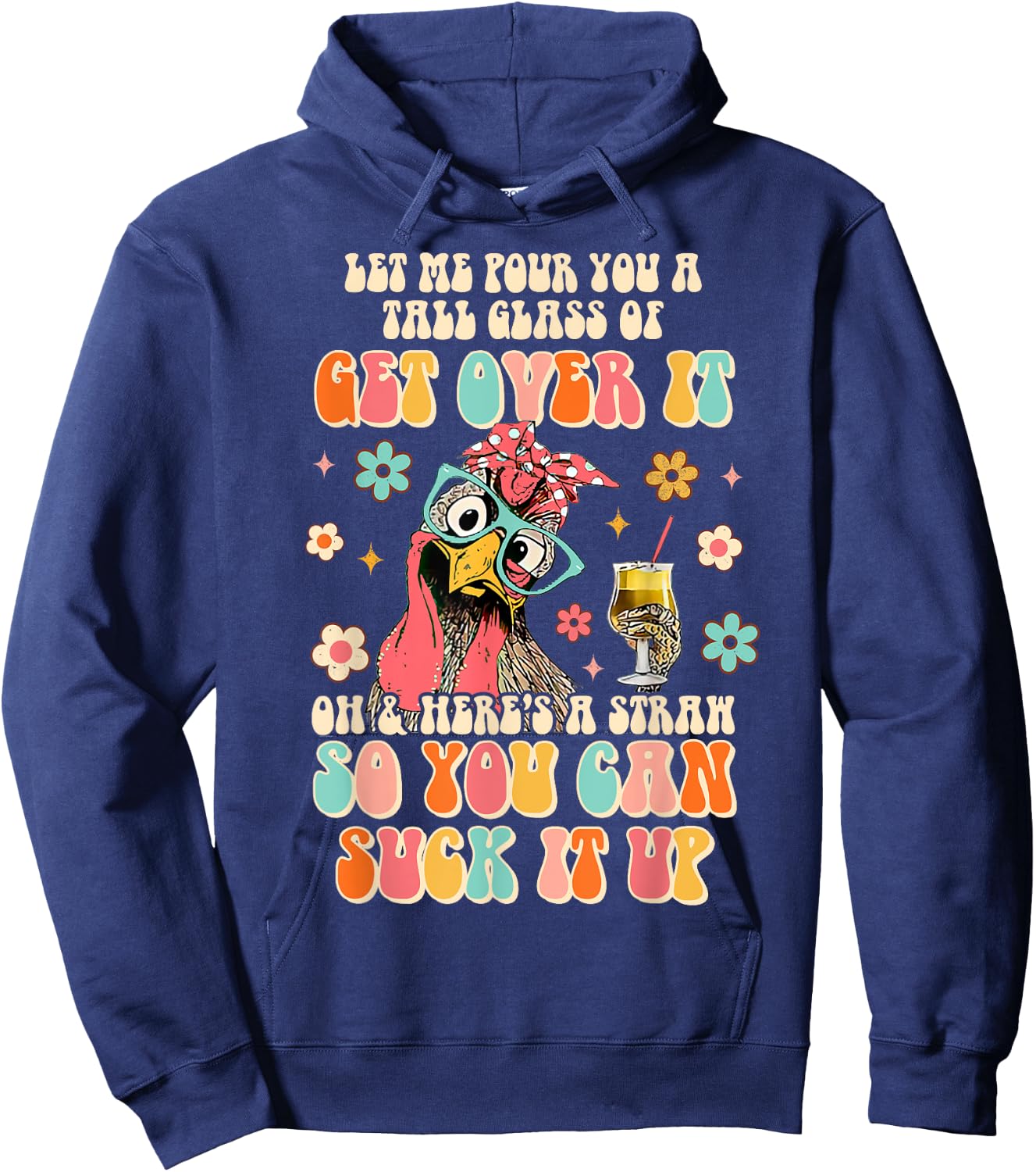 Lets Me Pour You A Tall Glass Of Get Over It Funny Chicken Hoodie - Hoodie | Navy