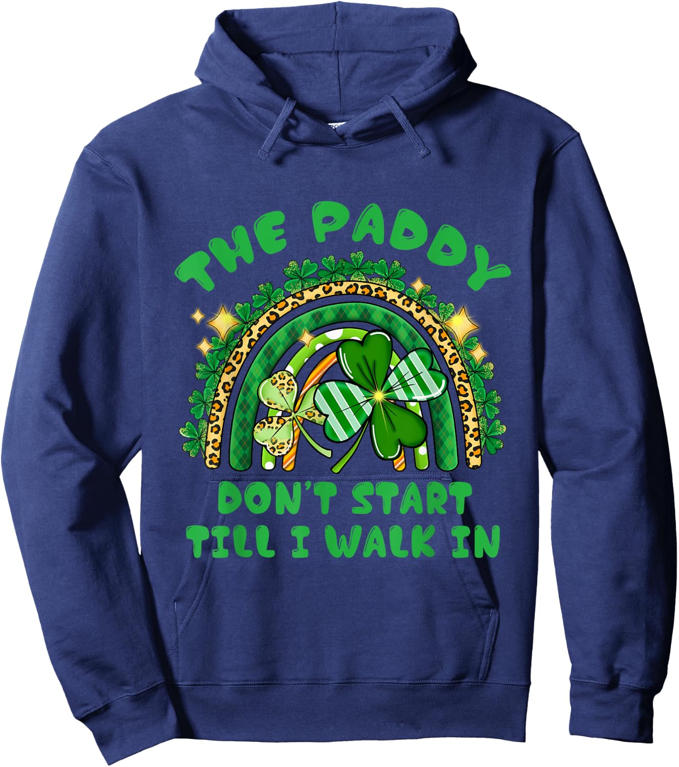 The Paddy Don't Start Til I Walk In St Patricks Day Party Hoodie - Hoodie | Navy