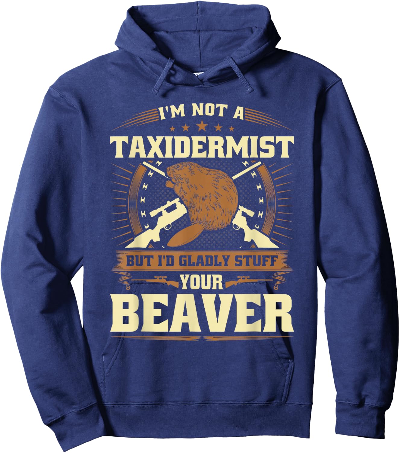 Im Not a Taxidermist Beaver Joke Adult Humor Beaver Hunter Hoodie - Hoodie | Navy