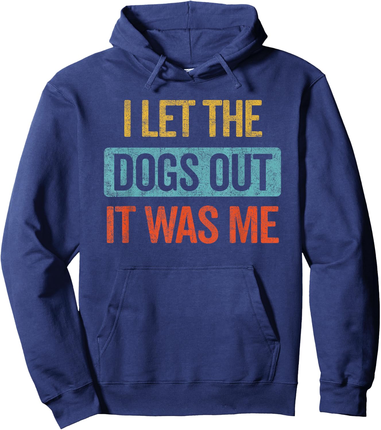 Funny I Let The Dogs Out It Was Me sarcastic phrase pets Hoodie - Hoodie | Navy