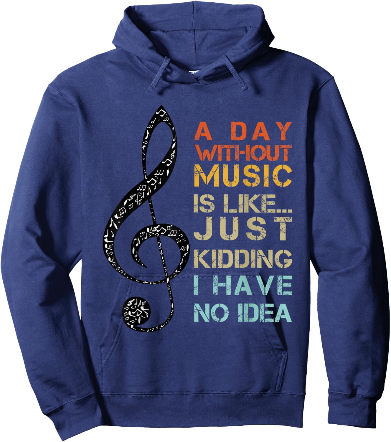 A Day Without Music Is Like Just Kidding I Have No Idea Hoodie - Hoodie | Navy